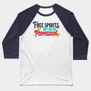 Free Spirits Don't Ask For Permission Baseball T-Shirt